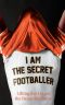 [The Secret Footballer 01] • I Am the Secret Footballer